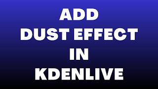 How to Add Dust Effect in Kdenlive