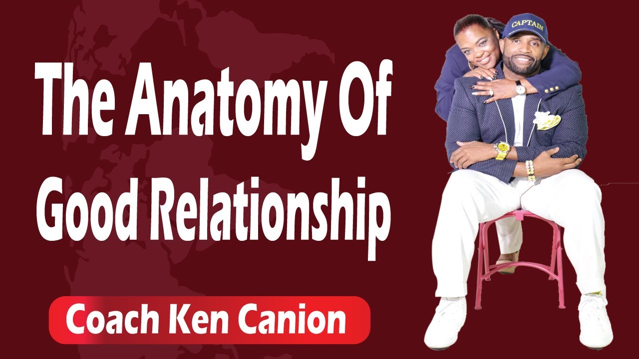 The Anatomy Of Good Relationship Coach Ken Canion YouTube