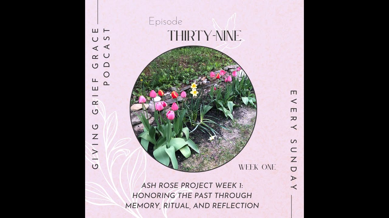 Episode 39 - Ash Rose Project (Week 1): Honoring the Past Through Memory, Ritual, and Reflection