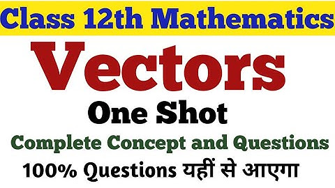 Class 12th Mathematics ||  Vectors || One Shot Video