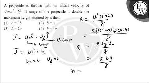 A projectile is thrown with an initial velocity of \( \vec{v}=a \hat{i}+b \hat{j} \). If range o....
