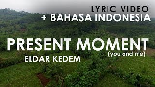 [Lyric Video] Eldar Kedem - Present Moment (You and Me) + Bahasa Indonesia