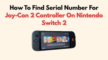 How To Find Serial Number For Joy-Con 2 Controller On Nintendo Switch 2