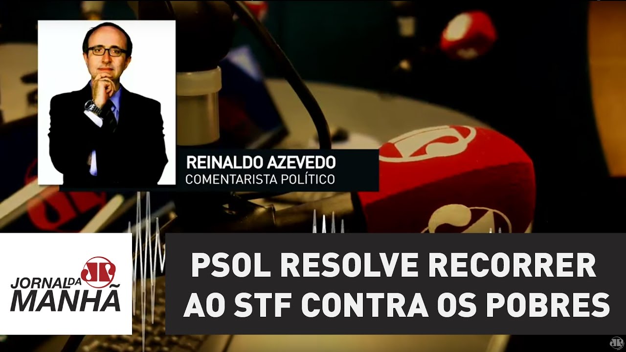 PSOL, o socialista, resolve recorrer ao STF contra os pobres | Reinaldo Azevedo