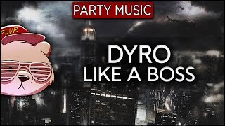 Dyro - Like A Boss