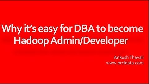 Why it’s easy for DBA to become Hadoop Admin/Developer ?