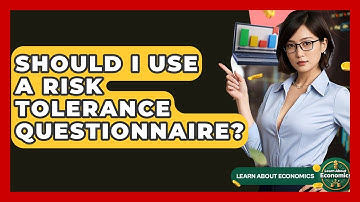 Should I Use A Risk Tolerance Questionnaire? - Learn About Economics