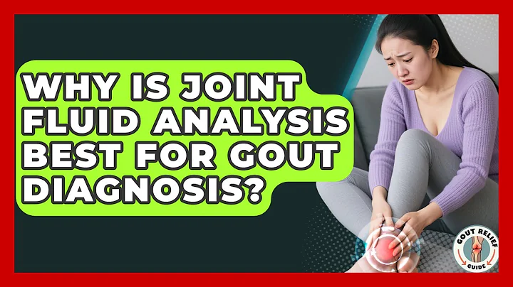 Why Is Joint Fluid Analysis Best For Gout Diagnosis? - Gout Relief Guide