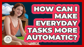 How Can I Make Everyday Tasks More Automatic?