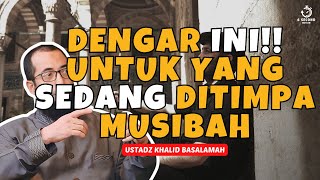 AMALAN KETIKA DITIMPA MUSIBAH - UST. KHALID BASALAMAH