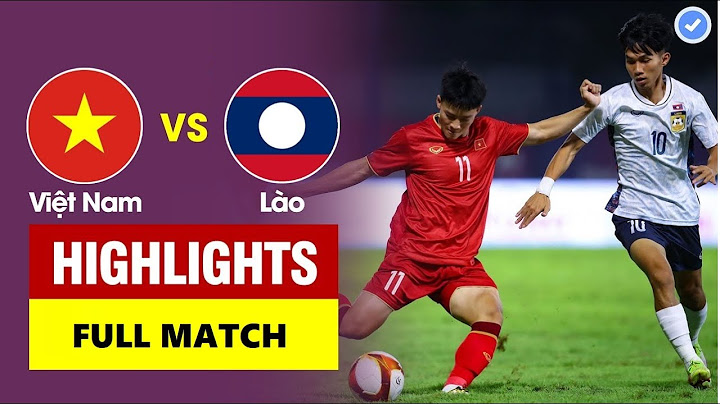 🔴 Highlights Lào vs Việt Nam | Quá Khó Cho Đối Thủ