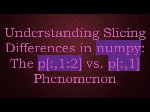 Understanding Slicing Differences in numpy: The p[:,1:2] vs. p[:,1] Phenomenon