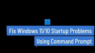 fix windows 11/10 startup problems using command prompt | startup repair complete solution