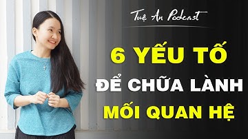 Podcast Yêu Thương Và Tự Chữa Lành: 6 Yếu Tố Để Chữa Lành Mối Quan Hệ