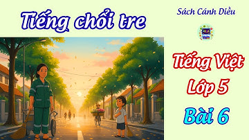 Bài 6: Tiếng chổi tre - Tập đọc và bài học ý nghĩa|Tiếng Việt 5 ,tập 1🌸Sách CÁNH DIỀU🌸Lớp học Cô Ba