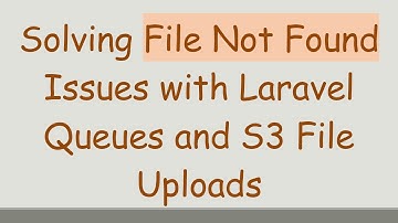 Solving File Not Found Issues with Laravel Queues and S3 File Uploads