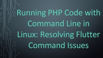 Running PHP Code with Command Line in Linux: Resolving Flutter Command Issues