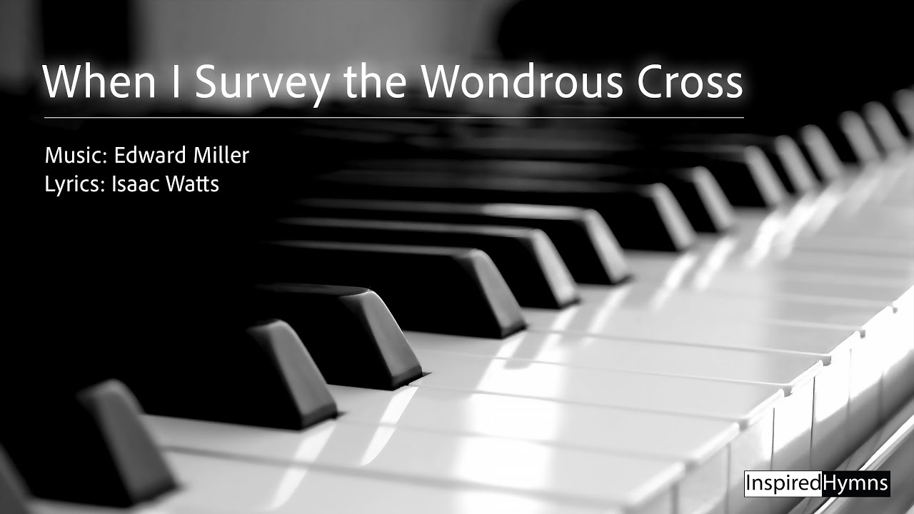 When I Survey the Wondrous Cross (Miller) | InspiredHymns