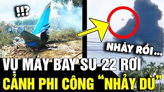 Toàn Cảnh Vụ Máy Bay Quân Sự Su-22 Rơi Và Cảnh 2 Phi Công Nhảy Dù Lúc Gặp Sự Cố Tin Nhanh 3 Phút