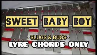 SWEET BABY BOY - SLUGS \u0026 BUGS - LYRE CHORDS ONLY - SIMPLE LYRE CHORDS
