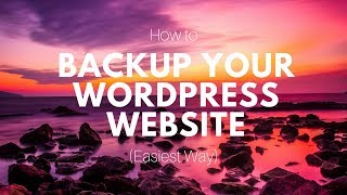How to Backup Your Wordpress Website - Easiest Method
