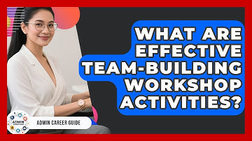 What Are Effective Team-Building Workshop Activities? - Admin Career Guide