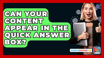 Can Your Content Appear In The Quick Answer Box? - SearchEnginesHub.com