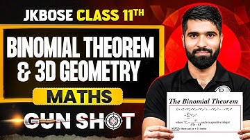 JKBOSE Class 11th Maths | Binomial Theorem & 3D Geometry | ONE-SHOT | Gun Shot | JKBOSE Wallah