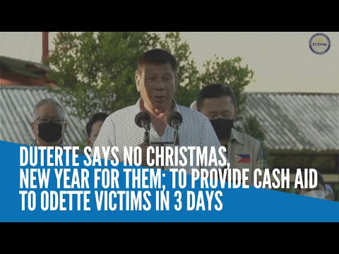 Duterte says no Christmas, New Year for them; to provide cash aid to Odette victims in 3 days