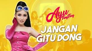 AYU TING TING - JANGAN GITU DONG (OFFICIAL MUSIC VIDEO)