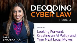 Decoding Cyber Law Episode 09: Looking Forward - Creating an AI Policy and Your Next Legal Moves