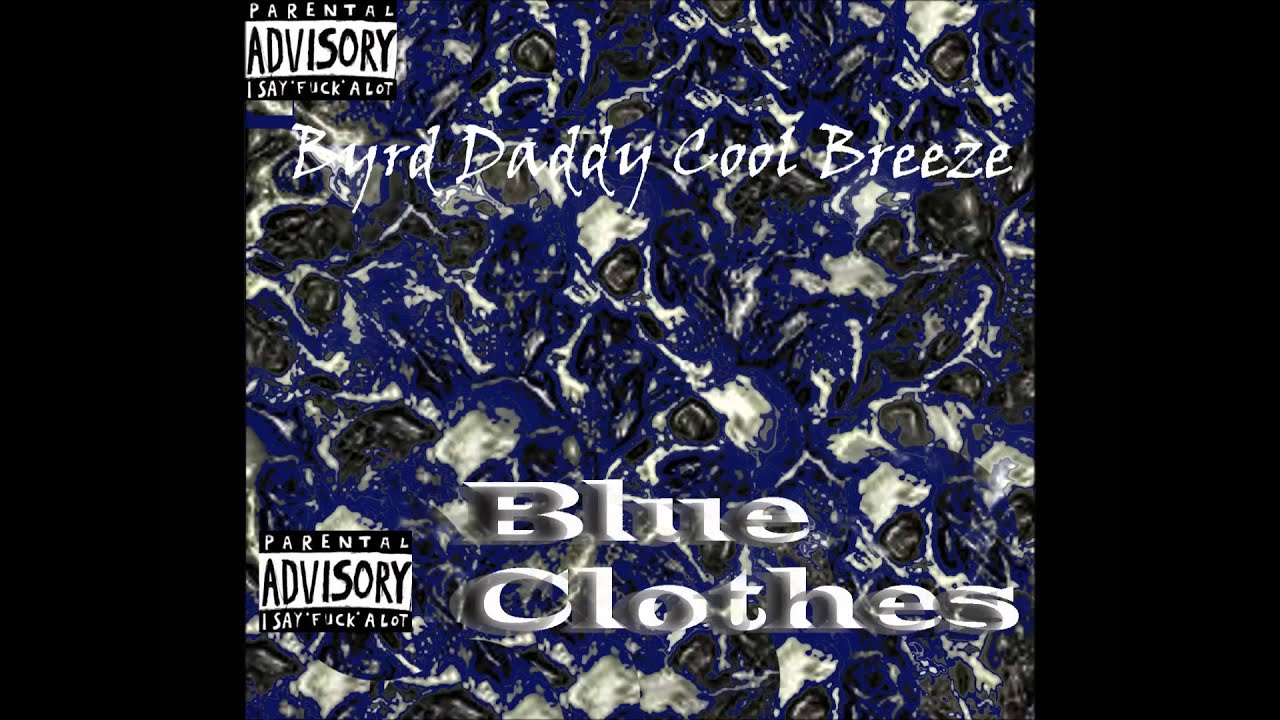 Byrd Daddy Cool Breeze - Blue Clothes [Produced by The Drumlordz]