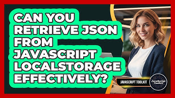 Can You Retrieve JSON From JavaScript localStorage Effectively? - JavaScript Toolkit