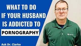 What to do if Your Husband is Addicted to Pornography | Dr. David Clarke