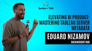 Eduard Nizamov | Elevating BI Product: Mastering Tableau Server Metadata