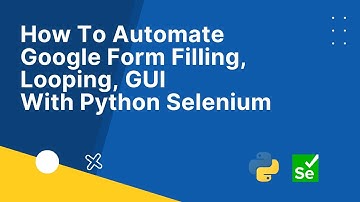 How To Automate Google Form Filling, Looping, GUI With Python Selenium