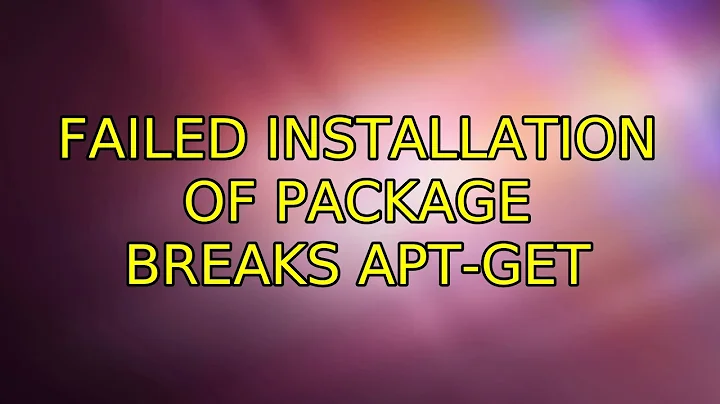 Ubuntu: Failed installation of package breaks apt-get (2 Solutions!!)