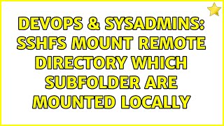 Celebrity DevOps & SysAdmins: SSHFS mount remote directory which subfolder are mounted locally Profile