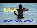 IBIZA  Beaches I Women I Tattoos