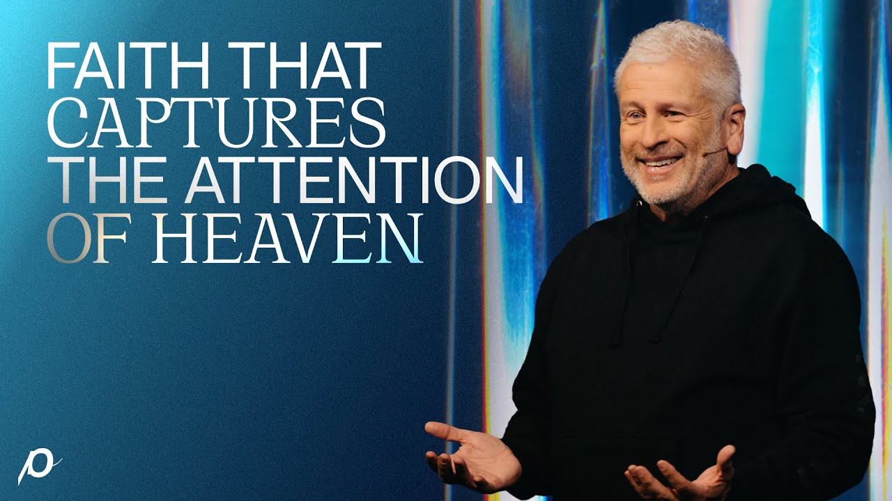 Faith That Captures the Attention of Heaven - Louie Giglio