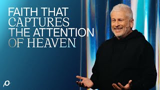 Faith That Captures the Attention of Heaven - Louie Giglio