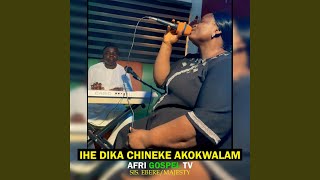 Ihe dika Chineke akokwalam