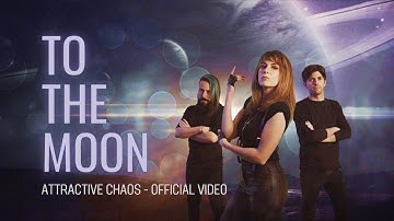 TO THE MOON - Attractive Chaos - Official Video
