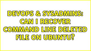DevOps & SysAdmins: Can i recover command line deleted file on ubuntu? (4 Solutions!!) Wealth
