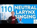 Ep. 110 “Neutral Larynx Singing” - Voice Lessons To The World