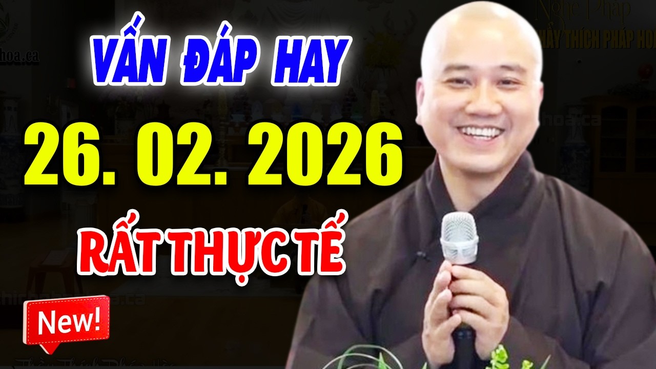 Vấn Đáp Thực Tế ''CÂU HỎI CHỌN LỌC'' Thầy Giảng Hay Đăng Ngày 26. 02. 2026 - Thầy Thích Pháp Hòa