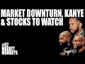 MARKET DOWNTURN, KANYE CUTS OUT STREAMING SERVICES, & STOCKS TO WATCH