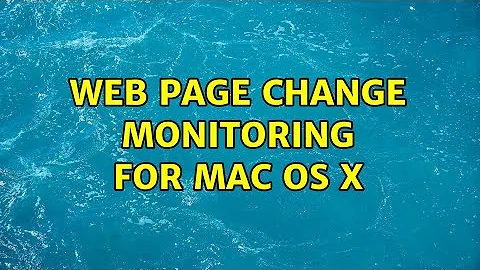 Web page change monitoring for Mac OS X (2 Solutions!!)