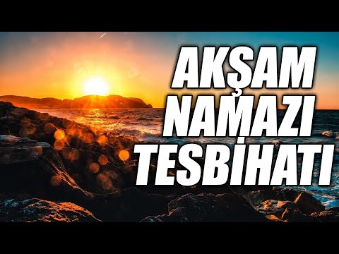 AKŞAM NAMAZI TESBİHATI