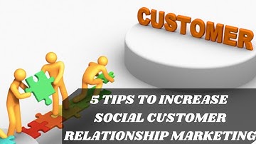 5 TIPS TO INCREASE SOCIAL CUSTOMER RELATIONSHIP MARKETING |CRM